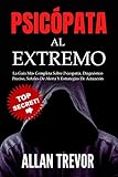 Psicópata al Extremo: La Guía Más Completa Sobre Psicopatía, Diagnóstico Preciso, Señales De Alerta Y Estrategias De Actuación (Narcisismo, Manipulación ... Antisocial de la Personalidad nº 7)