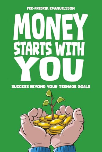 Money Starts With You: Success Beyond Your Teenage Goals