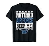RETIRED AIR FORCE BEER ME! Funny Air Force Retirement Shirt T-Shirt