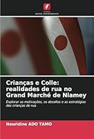 Crianças e Colle: realidades de rua no Grand Marché de Niamey: Explorar as motivações, os desafios e as estratégias das crianças de rua (Portuguese Edition) 620867333X Book Cover