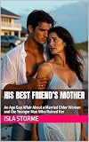 His Best Friend’s Mother: An Age Gap Affair About a Married Older Woman and the Younger Man Who Ruined Her
