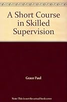 A Short Course in Skilled Supervision B000CRFWX6 Book Cover