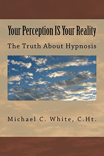 Your Perception IS Your Reality: The Truth About Hypnosis