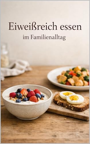 Eiweißreich essen im Familienalltag: Einfache Rezepte, die satt machen. Ohne Stress und ohne Verzicht