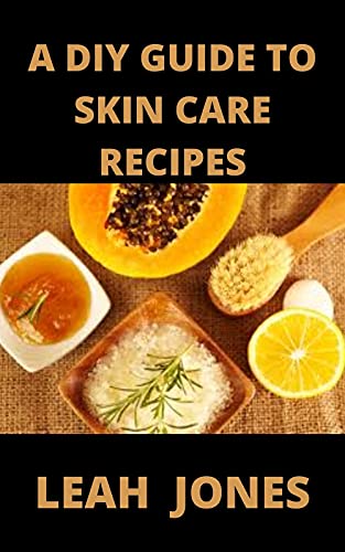A DIY Guide To Skin Care Recipes: Homemade Body Lotions, Skin Creams, Whipped Butters, and Herbal Balms, Fabulous Organic Beauty Products And Natural Beauty Tips