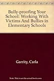 Bully-proofing Your School: Working With Victims And Bullies in Elementary Schools