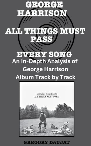 George Harrison - All Things Must Pass Album Every Song- An In-Depth Analysis of George Harrison Album Track by Track (English Edition)
