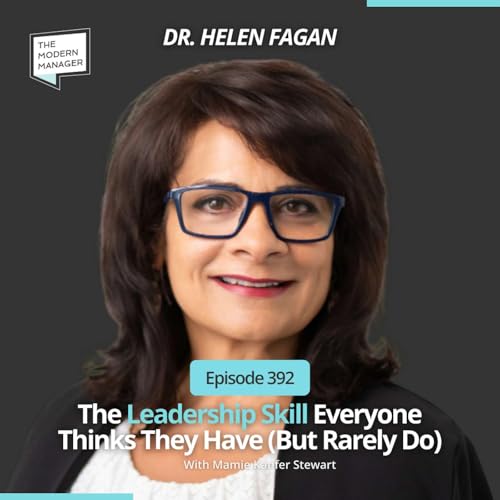 392: The Leadership Skill Everyone Thinks They Have (But Rarely Do) with Dr. Helen Fagan