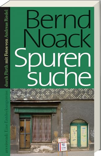 Spurensuche Fürth – Vergessene Geschichten & Persönlichkeiten von Bernd Noack: Stadtgeschichte entdecken mit neuem Kapitel zum Grünen Markt – Kolumnen ... Eine Entdeckungsreise durch Fürth