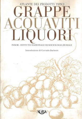 Atlante dei prodotti tipici. Grappe, acquaviti, liquor