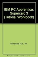 IBM PC Apprentice: Supercalc 3 (Tutorial Workbook) 0134523849 Book Cover