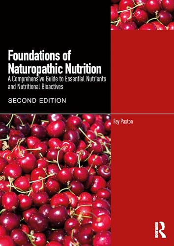 Foundations of Naturopathic Nutrition: A Comprehensive Guide to Essential Nutrients and Nutritional Bioactives