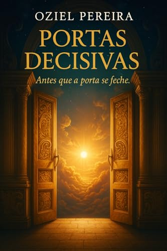 PORTAS DECISIVAS : Antes que a Porta se Feche (Portuguese Edition)