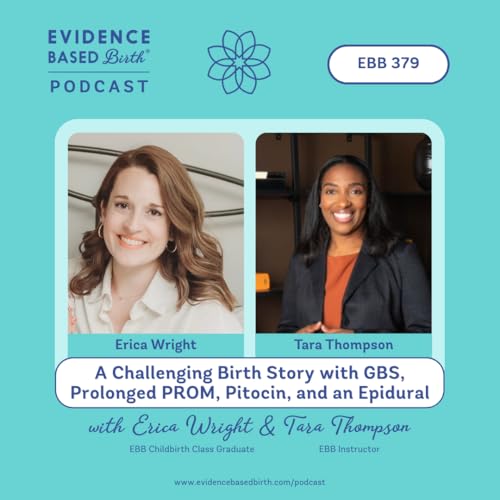 EBB 379 - A Challenging Birth Story with GBS, Prolonged PROM, Pitocin, and an Epidural, with EBB Childbirth Class Graduate Erica Wright and EBB Instructor Tara Thompson cover art