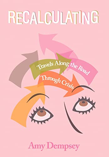 Recalculating: Travels Along the Road Through Crisis