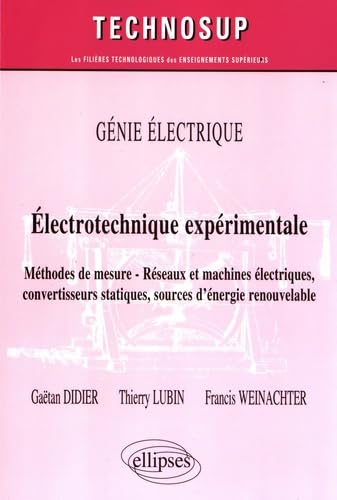Eléctrotechnique expérimtale: Méthodes de mesure, réseaux et machines électriques, convertisseurs statiques, sources d'énergie renouvelable