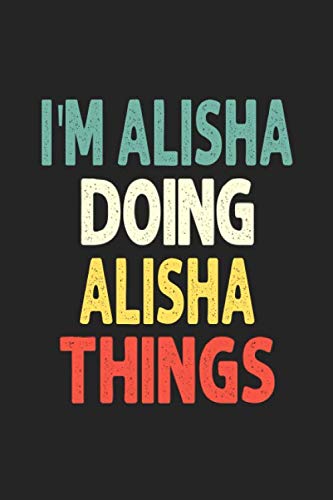I'M Alisha Doing Alisha Things Personalized Wife Women Girl Men Notebook Alisha Journal a Beautiful: Lined Notebook / Journal Gift Iris journal Wife Women Girl Men Gift Journal College