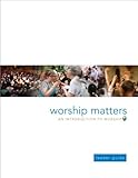 Worship Matters: An Introduction to Worship Participant Book