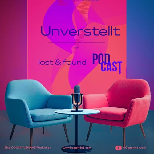 Unverstellt - Gedanken ohne Drehbuch Ein LOST and FOUND Podcast mit Carina+Bastian Bastart | Circ&eacute; copertina