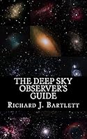The Deep Sky Observer's Guide: Astronomical Observing Lists Detailing Over 1,300 Night Sky Objects for Binoculars and Small Telescopes 1517574161 Book Cover