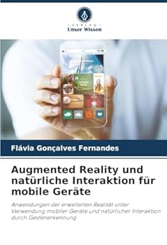 Augmented Reality und natürliche Interaktion für mobile Geräte: Anwendungen der erweiterten Realität unter Verwendung mobiler Geräte und natürlicher Interaktion durch Gestenerkennung (German Edition)