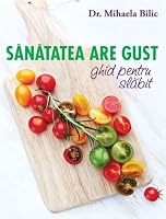 Sanatatea are gust - Dr Mihaela Bilic 6065888370 Book Cover