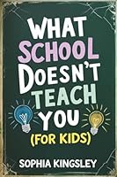 What School Doesn't Teach You (For Kids): Real-World Skills for Children 3910758150 Book Cover