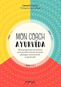 Book's Cover of Mon coach ayurvéda: Mon programme sur mesure pour prendre soin de ma beauté physique, émotionnelle et spirituelle