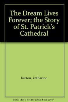 Hardcover The Dream Lives Forever; the Story of St. Patrick's Cathedral Book