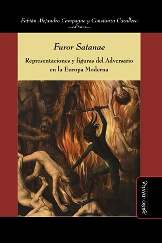 Furor Satanae: Representaciones y figuras del Adversario en la Europa Moderna (Ideas en debate: Serie Historia antigua~moderna) (Spanish Edition)