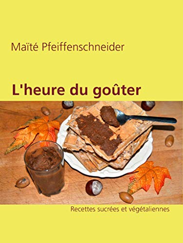 Télécharger L'heure du goûter: Recettes sucrées et végétaliennes Livre eBook France