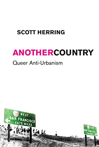 Another Country: Queer Anti-Urbanism (Sexual Cultures Book 21)