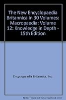 The New Encyclopaedia Britannica in 30 Volumes: Macropaedia: Volume 12: Knowledge in Depth - 15th Edition B000WUXMJO Book Cover