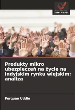 Produkty mikro ubezpieczen na zycie na indyjskim rynku wiejskim: analiza (Polish Edition)