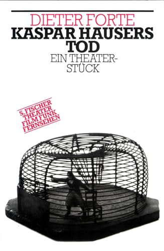 Kaspar Hausers Tod: Ein Theaterstück (Theater / Regie im Theater)