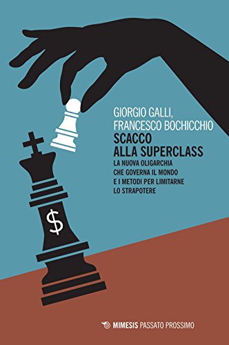 Scacco Alla Superclass. La Nuova Oligarchia Che Governa Il Mondo E I Metodi Per Limitarne Lo Strapotere