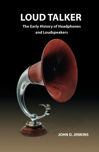 Loud Talker: The Early History of Headphones and Loudspeakers