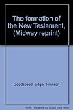 The formation of the New Testament, (Midway reprint)