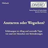 Anstarren oder Wegsehen? (Erfahrungen im Alltag und wertvolle Tipps von und mit Menschen mit Behinderungen) [Clean]