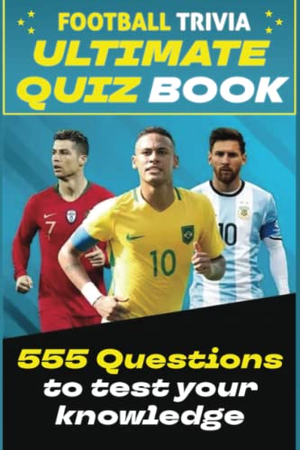 555 Quizzes Soccer Book With Solutions | Football Facts and Trivia Soccer Quiz: Ultimate Gift For All Football Fans | Questions & Answers All Big Football Leagues