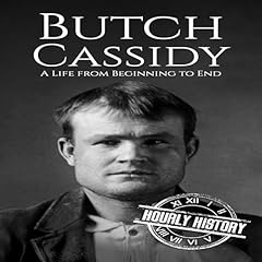 Butch Cassidy: A Life from Beginning to End Audiobook By Hourly History cover art