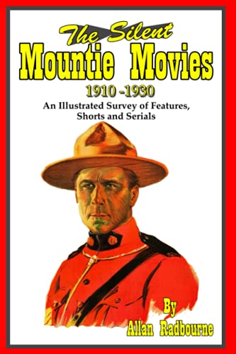 The Silent Mountie Movies - 1910-1930