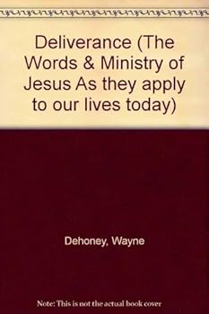 Paperback Deliverance (The Words & Ministry of Jesus As they apply to our lives today) Book