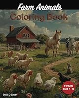 Farm Animals: Coloring Book - For kids aged 7 - 12 ¦ With the theme of Farm Animals; including Horses, Sheep, Lambs, and Cows ¦ a Gift for Vocations, ... and Chill time. (Coloring Books for Children) B0F5RCQX46 Book Cover