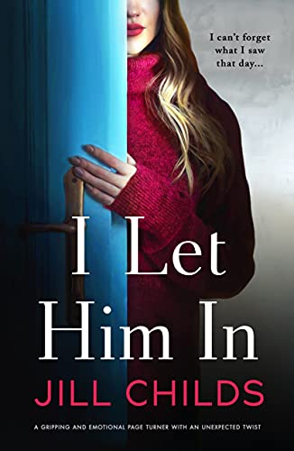 I Let Him In: A gripping and emotional page-turner with an unexpected twist by [Jill  Childs]