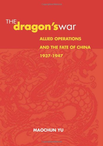 The Dragon's War: Allied Operations and the Fate of China, 1937-1947