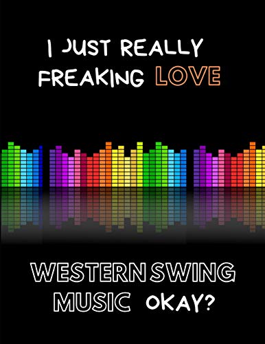 I Just Really Freaking Love Western Swing Music Okay: Custom-Designed Notebook