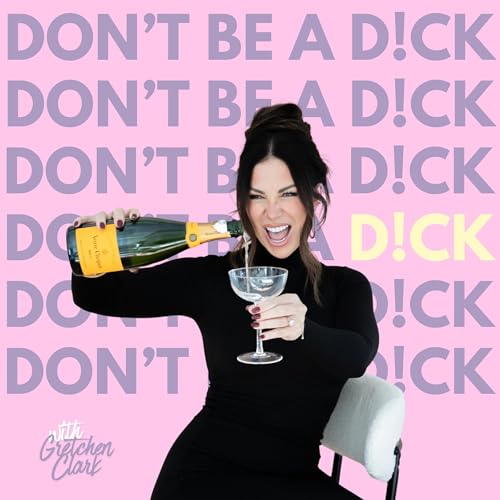 Don't Be A Dick with Gretchen Clark cover art