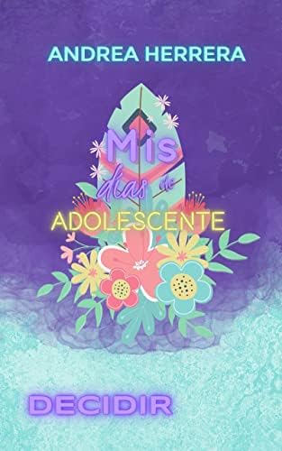 Mis días de adolescente.: Decidir. (Trilogía MDDA nº 2)
