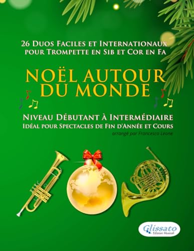 Noël autour du monde - 26 Duos Faciles et Internationaux pour Trompette en Sib et Cor en Fa: Niveau Débutant à Intermédiaire - Idéal pour Spectacles de Fin d'Année et Cours